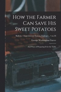 bokomslag How the Farmer Can Save His Sweet Potatoes: and Ways of Preparing It for the Table; no.38