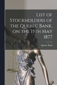 bokomslag List of Stockholders of the Quebec Bank, on the 15th May 1877 [microform]