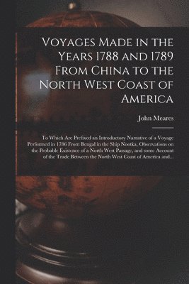 bokomslag Voyages Made in the Years 1788 and 1789 From China to the North West Coast of America [microform]