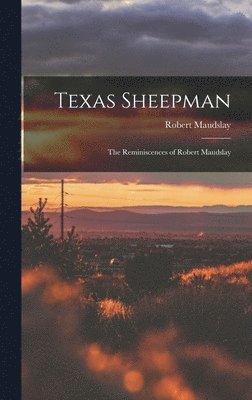 Texas Sheepman; the Reminiscences of Robert Maudslay 1