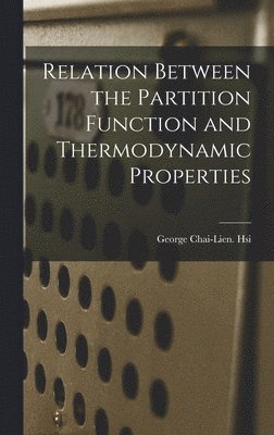 bokomslag Relation Between the Partition Function and Thermodynamic Properties