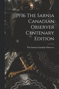 bokomslag 1936 The Sarnia Canadian Observer Centenary Edition