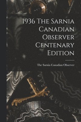 1936 The Sarnia Canadian Observer Centenary Edition 1