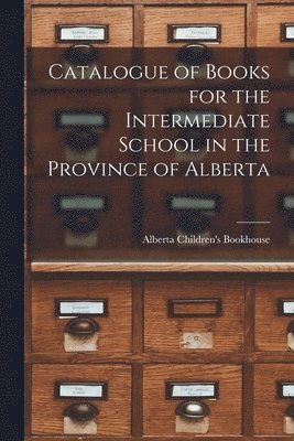 Catalogue of Books for the Intermediate School in the Province of Alberta 1