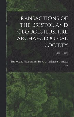 Transactions of the Bristol and Gloucestershire Archaeological Society; 7 (1882-1883) 1