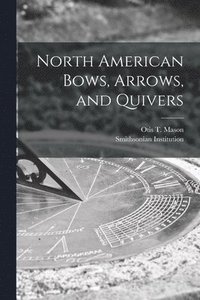 bokomslag North American Bows, Arrows, and Quivers [microform]