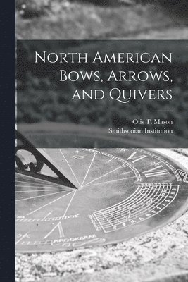 North American Bows, Arrows, and Quivers [microform] 1