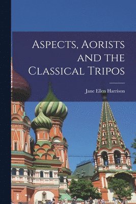 Jane Ellen Harrison - Aspects, Aorists and the Classical Tripos, Häftad