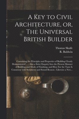 bokomslag Key to Civil Architecture, or, The Universal British Builder