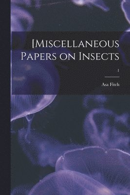 [Miscellaneous Papers on Insects; 1 1