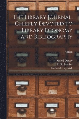 Library Journal, Chiefly Devoted to Library Economy and Bibliography; v.9(1884)