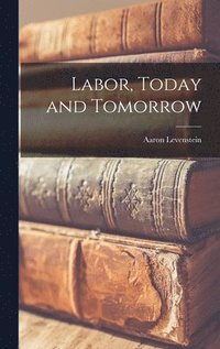 bokomslag Labor, Today and Tomorrow