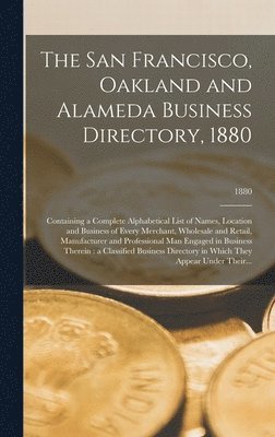 The San Francisco, Oakland and Alameda Business Directory, 1880 1