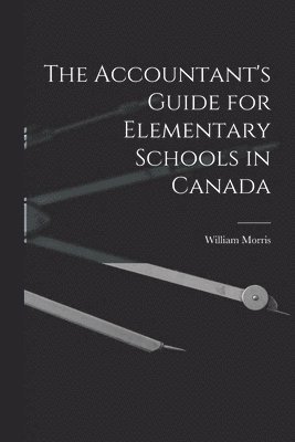 William 1786-1858 Morris - Accountant's Guide for Elementary Schools in Canada [microform], Häftad