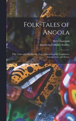 Folk-tales of Angola; Fifty Tales With Kimbundu Text, Liberal English Translation, Introduction, and Notes. 1