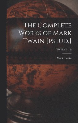 Mark Twain, Mark 1835-1910 Twain - Complete Works of Mark Twain [pseud.]; TWELVE (12), Inbunden