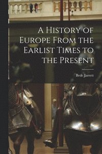 bokomslag A History of Europe From the Earlist Times to the Present