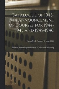 bokomslag Catalogue of 1943-1944 Announcement of Courses for 1944-1945 and 1945-1946.; Series XLII. Number 6. June, 1944.