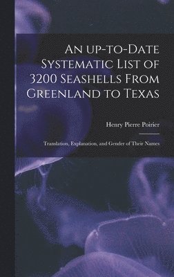 bokomslag An Up-to-date Systematic List of 3200 Seashells From Greenland to Texas: Translation, Explanation, and Gender of Their Names