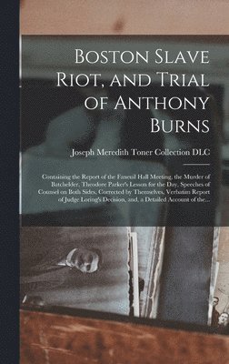 Joseph Meredith Toner Collection (Lib - Boston Slave Riot, and Trial of Anthony Burns, Inbunden