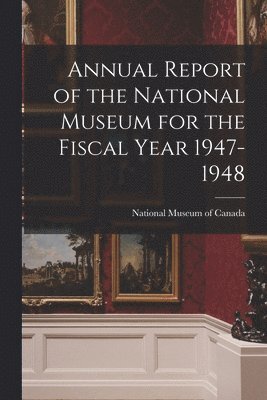 bokomslag Annual Report of the National Museum for the Fiscal Year 1947-1948