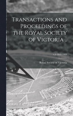 Transactions and Proceedings of the Royal Society of Victoria ..; v.9 1868-1869 1