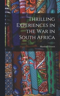 bokomslag Thrilling Experiences in the War in South Africa [microform]