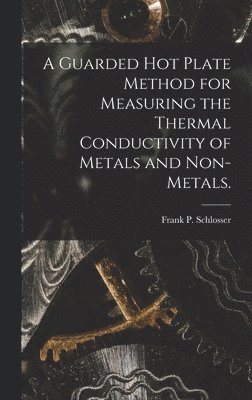 A Guarded Hot Plate Method for Measuring the Thermal Conductivity of Metals and Non-metals. 1