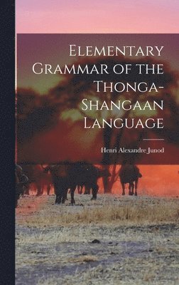 bokomslag Elementary Grammar of the Thonga-Shangaan Language