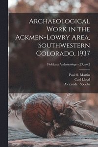 bokomslag Archaeological Work in the Ackmen-Lowry Area, Southwestern Colorado, 1937; Fieldiana Anthropology v.23, no.2