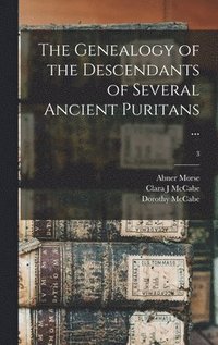 bokomslag The Genealogy of the Descendants of Several Ancient Puritans ...; 3