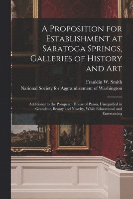 bokomslag Proposition for Establishment at Saratoga Springs, Galleries of History and Art