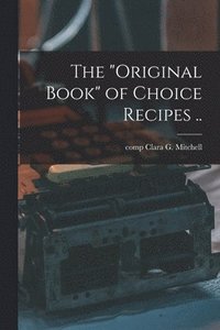 bokomslag The &quot;original Book&quot; of Choice Recipes ..