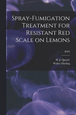 Spray-fumigation Treatment for Resistant Red Scale on Lemons; B583 1