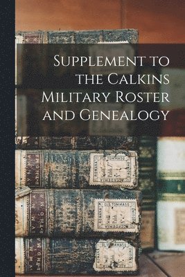 bokomslag Supplement to the Calkins Military Roster and Genealogy