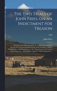 bokomslag The Two Trials of John Fries, on an Indictment for Treason