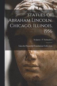 bokomslag Statues of Abraham Lincoln. Chicago, Illinois, 1956; Sculptors - F Fairbanks 2