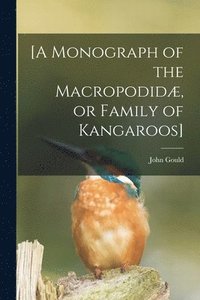 bokomslag [A Monograph of the Macropodidæ, or Family of Kangaroos]