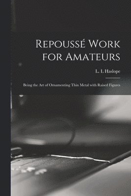 L. L. Haslope - Repoussé Work for Amateurs, Häftad