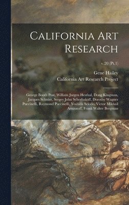 California Art Research: George Booth Post, William Jurgen Hesthal, Dong Kingman, Jacques Schnier, Sergey John Scherbakoff, Dorothy Wagner Pucc 1