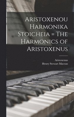 Aristoxenou Harmonika Stoicheia = The Harmonics of Aristoxenus