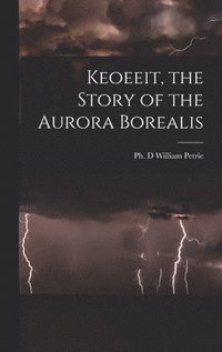 bokomslag Keoeeit, the Story of the Aurora Borealis
