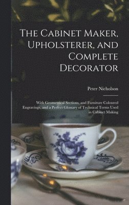 The Cabinet Maker, Upholsterer, and Complete Decorator 1