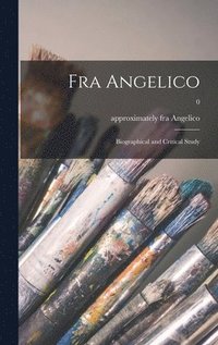 bokomslag Fra Angelico: Biographical and Critical Study; 0