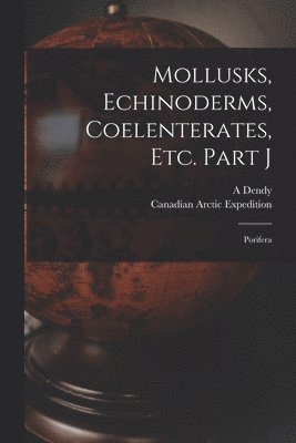 Mollusks, Echinoderms, Coelenterates, Etc. Part J [microform] 1