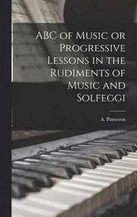 bokomslag ABC of Music or Progressive Lessons in the Rudiments of Music and Solfeggi