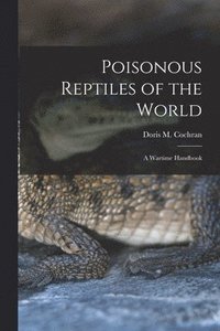 bokomslag Poisonous Reptiles of the World: a Wartime Handbook
