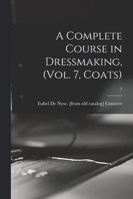 bokomslag Complete Course in Dressmaking, (Vol. 7, Coats); 7
