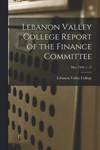 bokomslag Lebanon Valley College Report of the Finance Committee; May 1928, v. 17