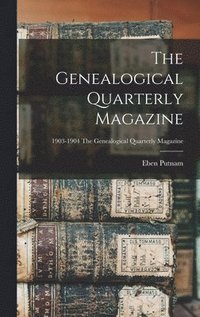 bokomslag The Genealogical Quarterly Magazine; 1903-1904 The Genealogical quarterly magazine